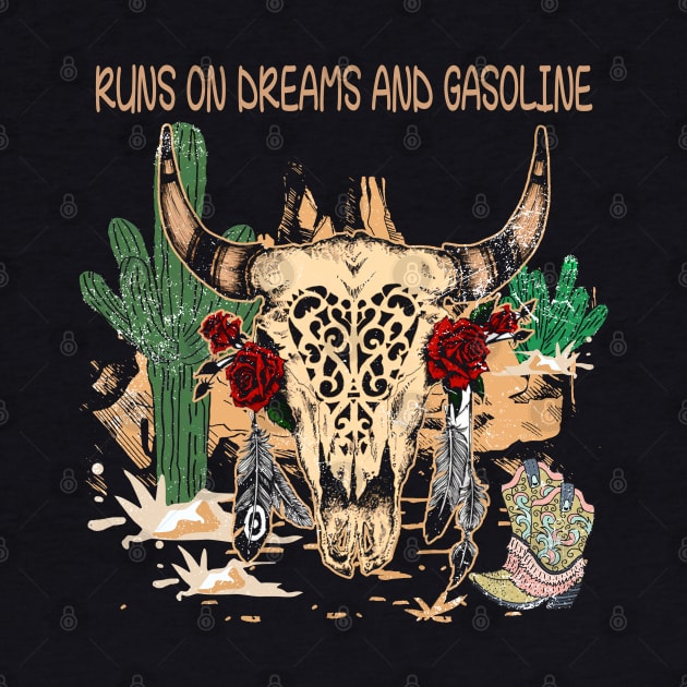 Runs On Dreams And Gasoline Westerns Deserts Cactus Bull Skull by Beetle Golf